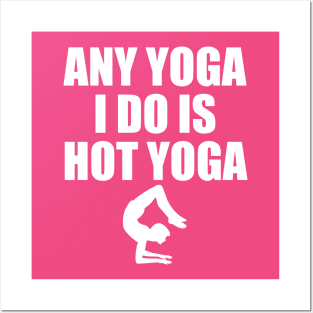 ANY YOGA I DO IS HOT YOGA Posters and Art